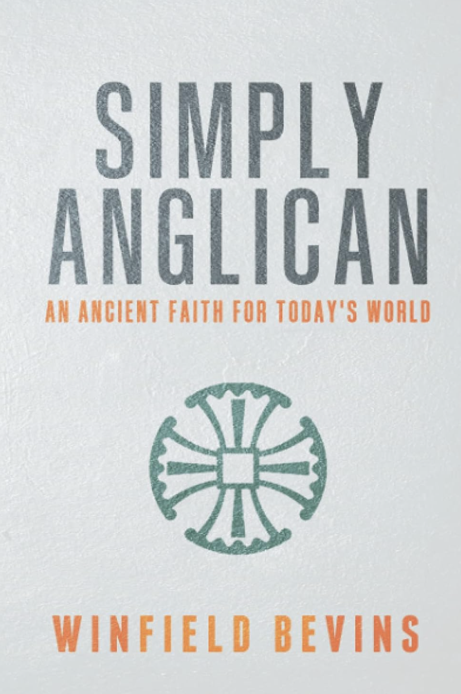 Simply Anglican: An Ancient Faith for Today’s World