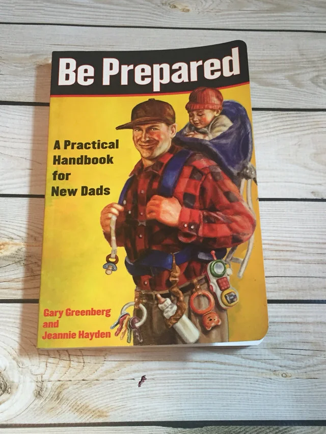 Be Prepared: A Practical Handbook for New Dads by Gary Greenberg & Jeannie Hayden