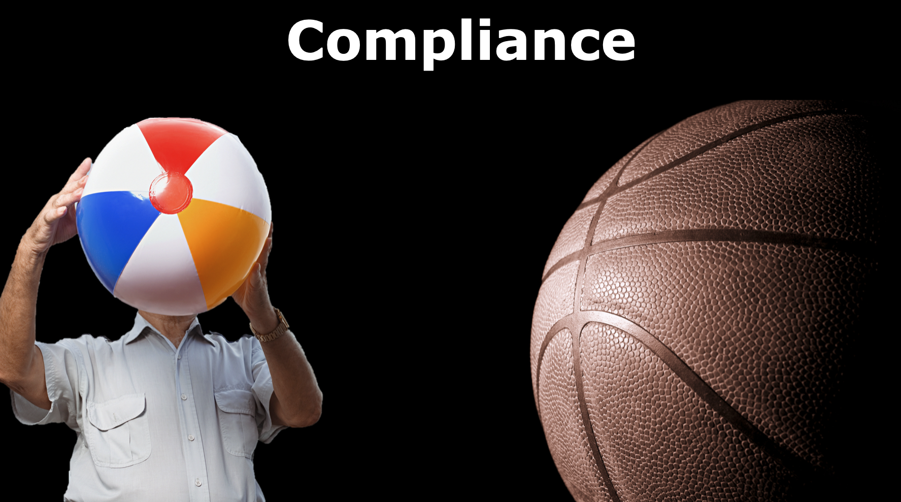 The image shows the word 'Compliance' at the top. On the left, a person is holding a colorful beach ball in front of their face. On the right, there is a close-up of a basketball.