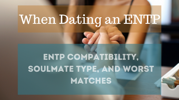 When Dating An Entp Entp Compatibility Soulmate Type And Worst Matches Boo