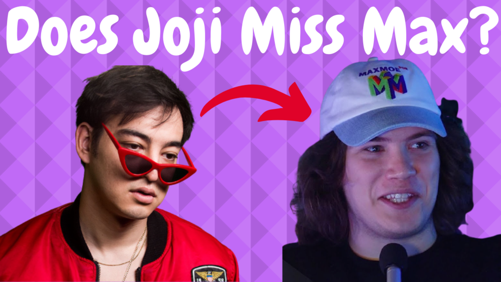 Does Joji Miss MaxMoeFoe? — Film Is Just Moving Pictures