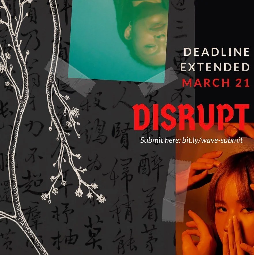 DEADLINE EXTENDED!!! In an effort to accommodate for our creators, we have extended our deadline to March 21st!

The Wave, Harvard&rsquo;s Pan-Asian literary arts magazine, invites you to submit pieces to the theme of disrupt.

Submit using the link 