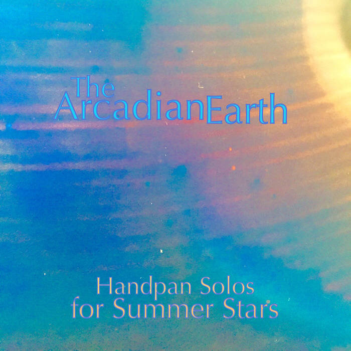 The Arcadian Earth - Handpan Solos for Summer Stars