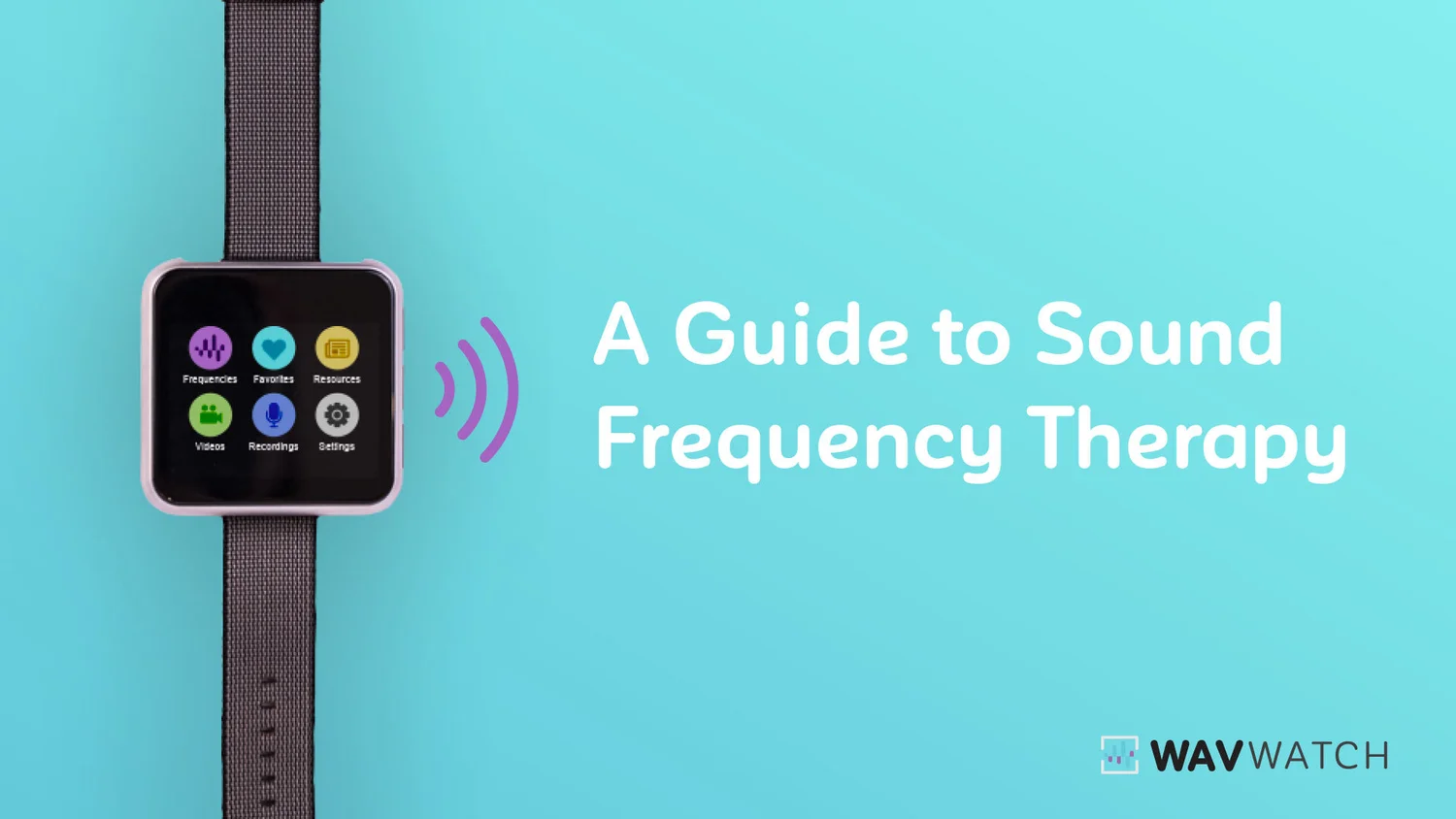 A Guide to Sound Frequency Therapy WAVwatch Sound Wave Therapy Device