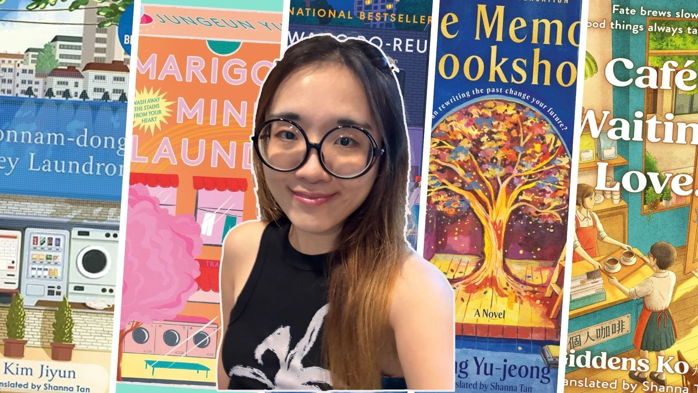 Books translated by Shanna Tan, including Welcome to the Hyunam-dong Bookshop, Marigold Mind Laundry and Café. Waiting. Love.