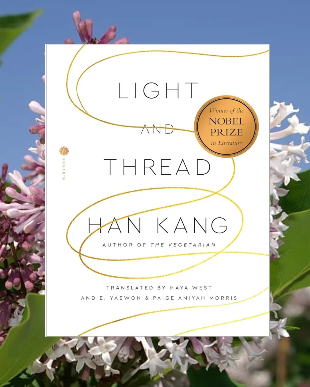 Book cover of Light and Thread by Han Kang, published by Hogarth Press, a nonfiction collection including her Nobel Prize lecture, essays, poems, and garden diary.