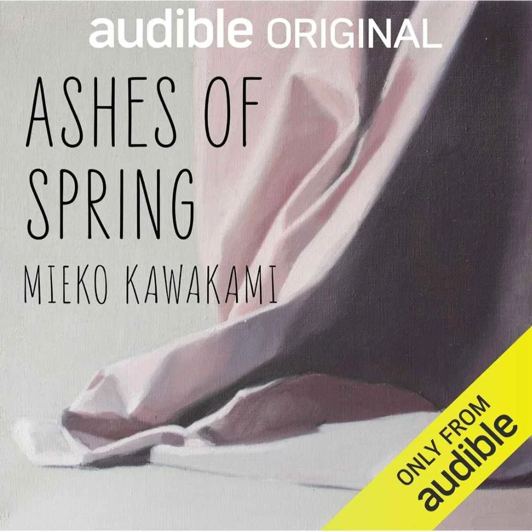 Audiobook cover of Ashes of Spring by Mieko Kawakami, translated by Hitomi Yoshio and David Boyd and narrated by Sura Siu.