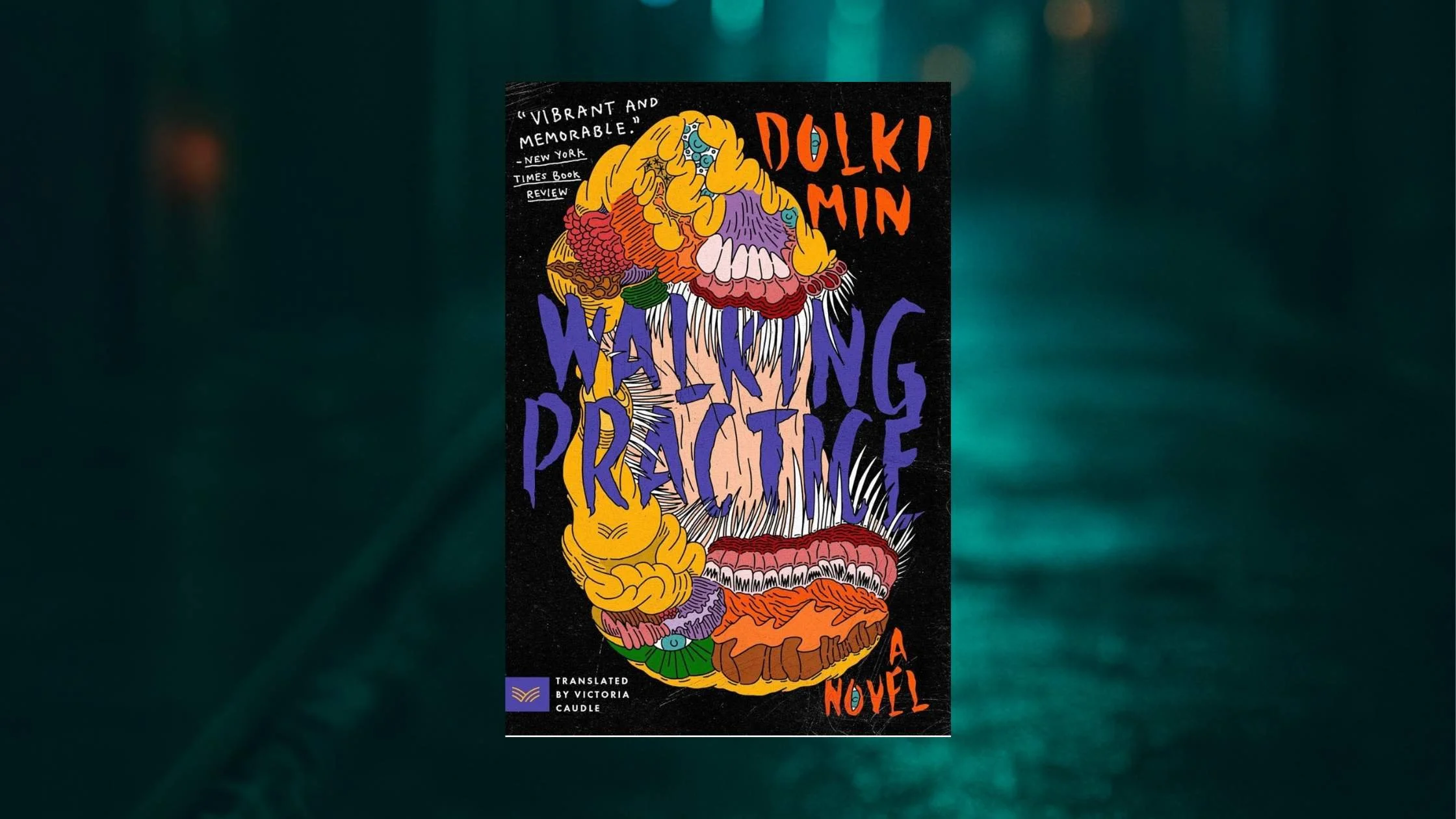 "Walking Practice" by Dolki Min, featuring a surreal, grotesque illustration of tangled body parts and teeth in bold colors against a black background. The title appears in jagged purple letters, with the author's name in orange.