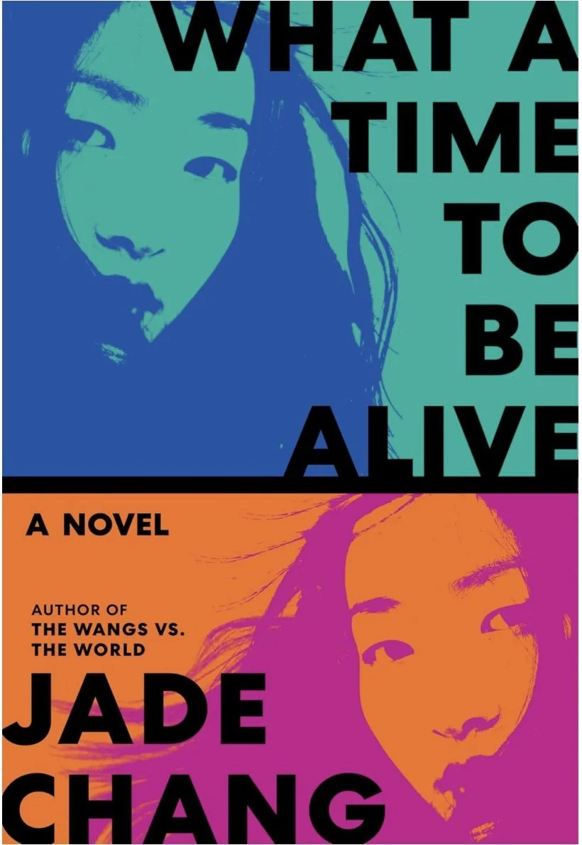 Cover of What a Time to Be Alive by Jade Chang. A vibrant, chaotic design hinting at internet culture, identity, and the tension between performance and authenticity.