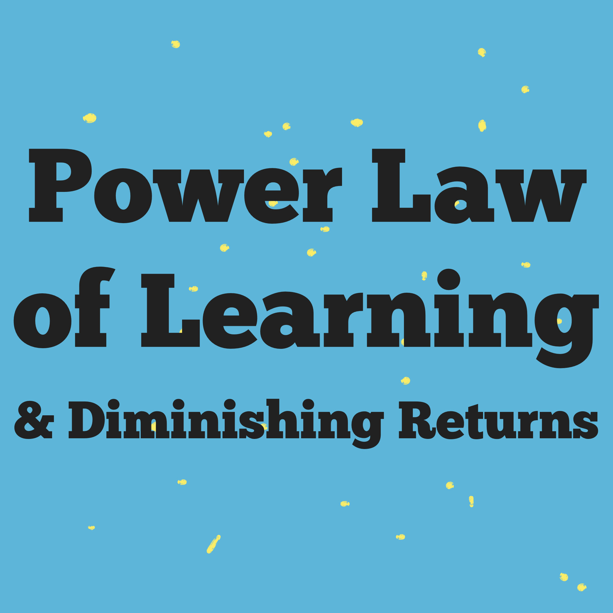 The Power Law of Practice & Diminishing Returns