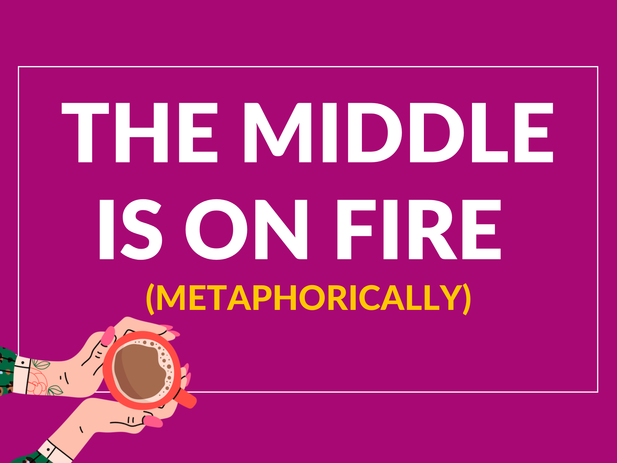 The middle is on fire (metaphorically)