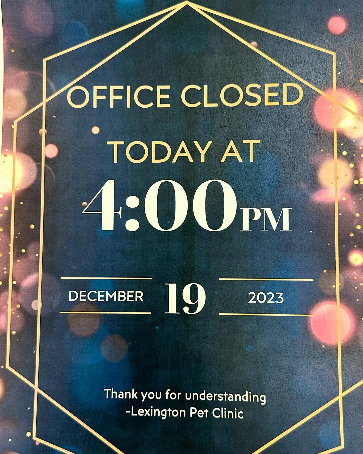 Office closed at 4:00pm today.🐾 

Have a great day! ☀️