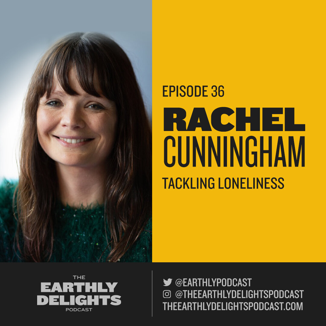 #36: Rachel Cunningham - Tackling Loneliness