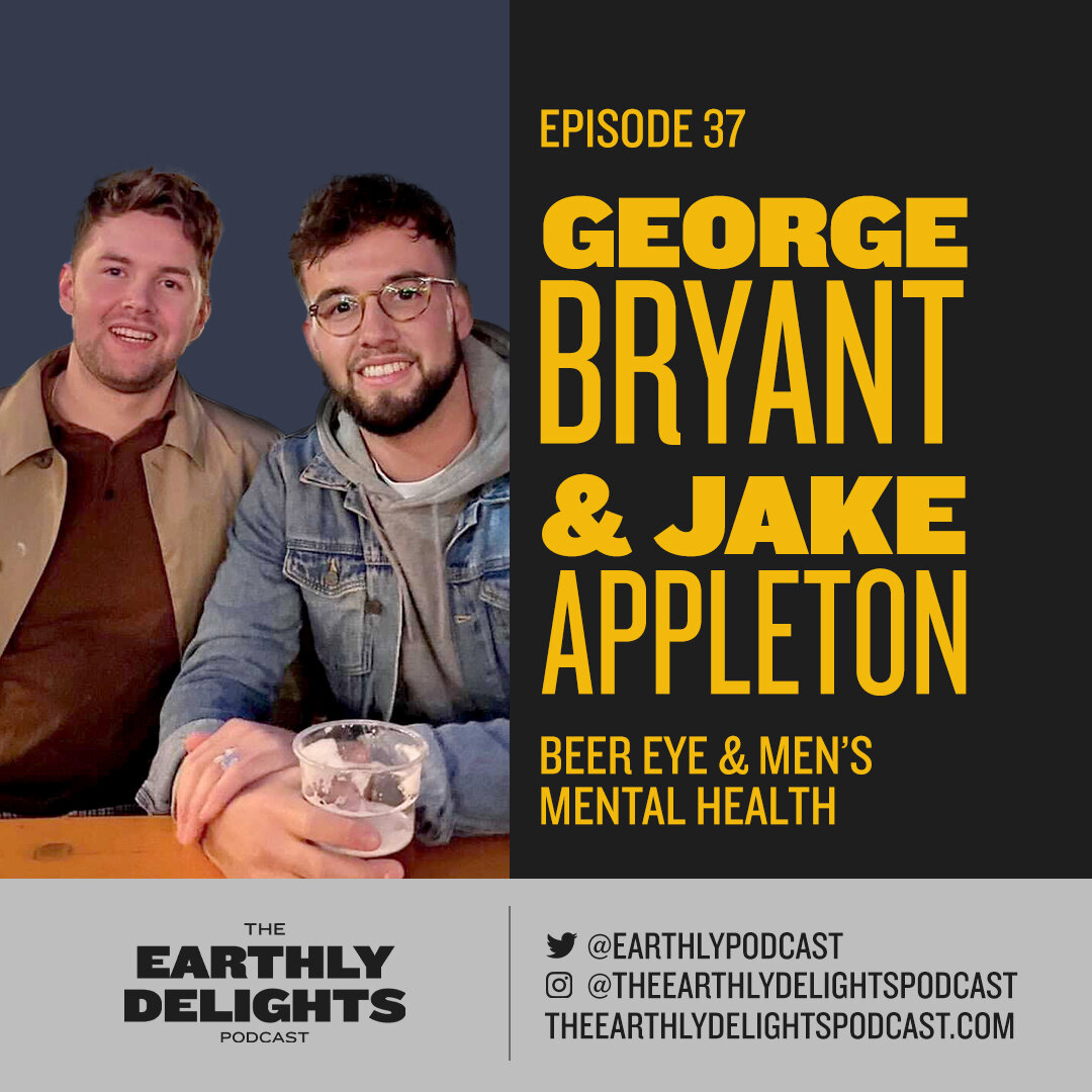 #37: George Bryant & Jake Appleton - Beer Eye & Men's Mental Health