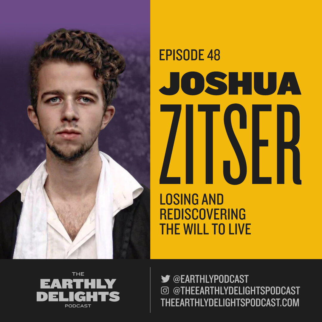 #48: Joshua Zitser - Losing & Rediscovering the Will to Live
