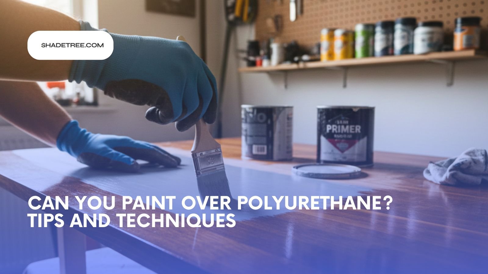 Can You Paint Over Polyurethane? Tips and Techniques