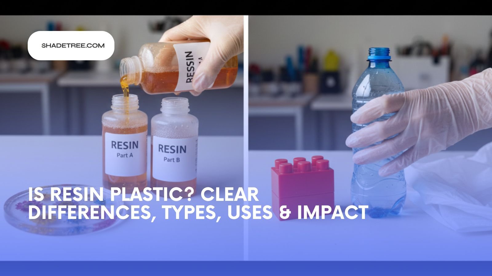 Is Resin Plastic? Clear Differences, Types, Uses & Impact