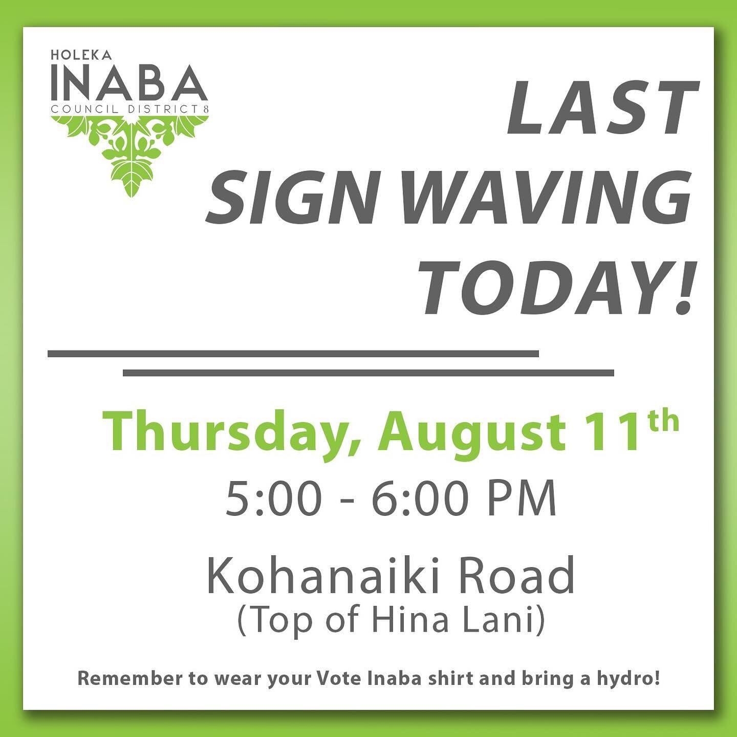 It&rsquo;s our very last sign waving today! Please join us from 5-6 pm at the top of Hina Lani. #VoteInaba ✅