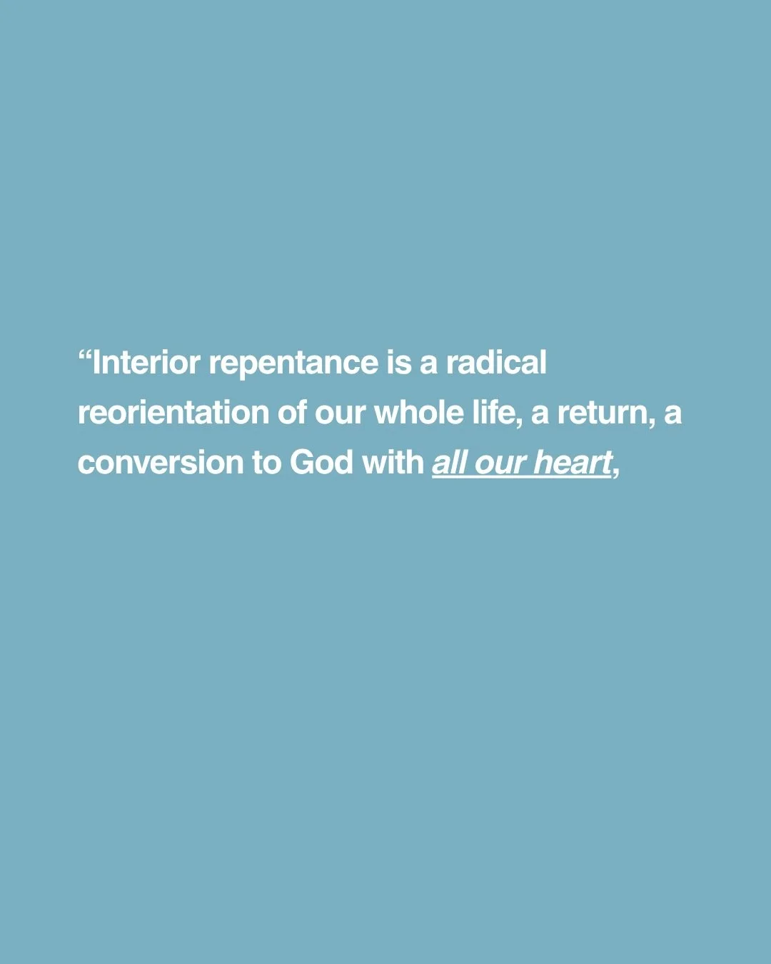 This passage from the Catechism is basically a three sentence summary of All Your Heart.
.
John the Baptist &mdash; the guy whose job it was to PREPARE THE WAY for the coming of the Messiah &mdash; preached repentance. The first words out of Jesus&rs