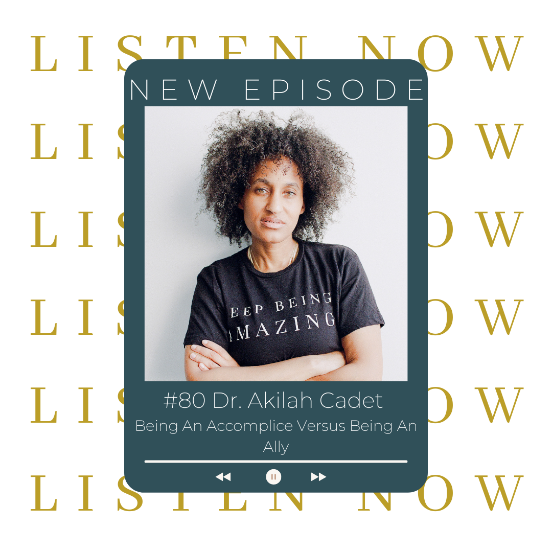 Dr. Akilah Cadet On Being An Accomplice Versus Being An Ally