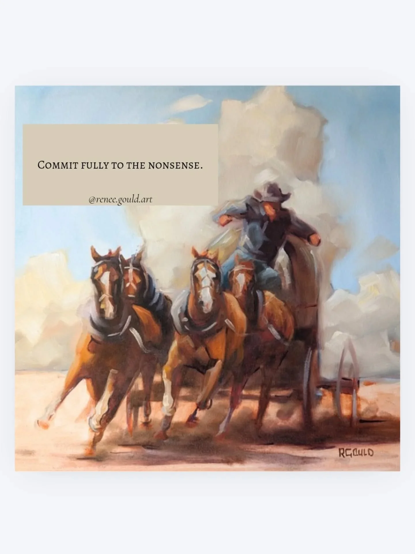 Some days it feels like I am driving a herd of thoroughbreds down a track and I just have to commit to the situation by jumping on and trying to steer them all in the right direction.