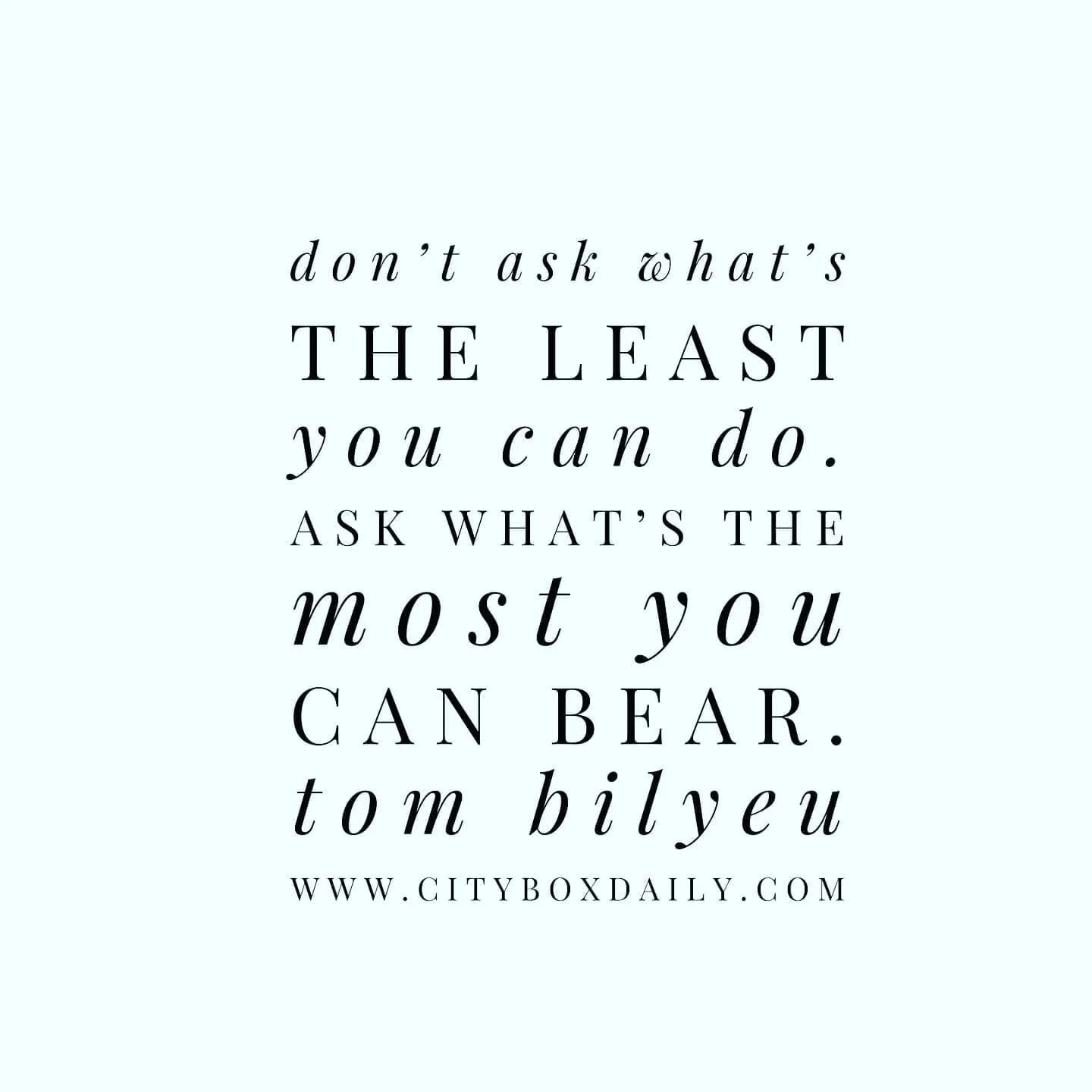 Don’t ask what’s the least you can do. Ask what’s the most you can bear.
Tom Bilyeu 
#networking #business #marketing #entrepreneur #network #networkmarketing #entrepreneurship #success #motivation #technology #businessowner #bran