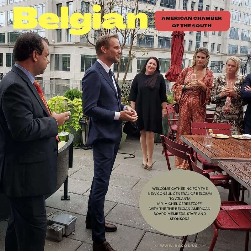 BELGIAN AMERICAN CHAMBER OF THE SOUTH 
Silvia Saey
Founder
Good Tidings
Philip Vervloesem
Senior Vice President
OMP
Welcome Gathering for The New Consul General of Belgium to Atlanta, Mr. Michel Gerebtzoff with the The Belgian American Board Member