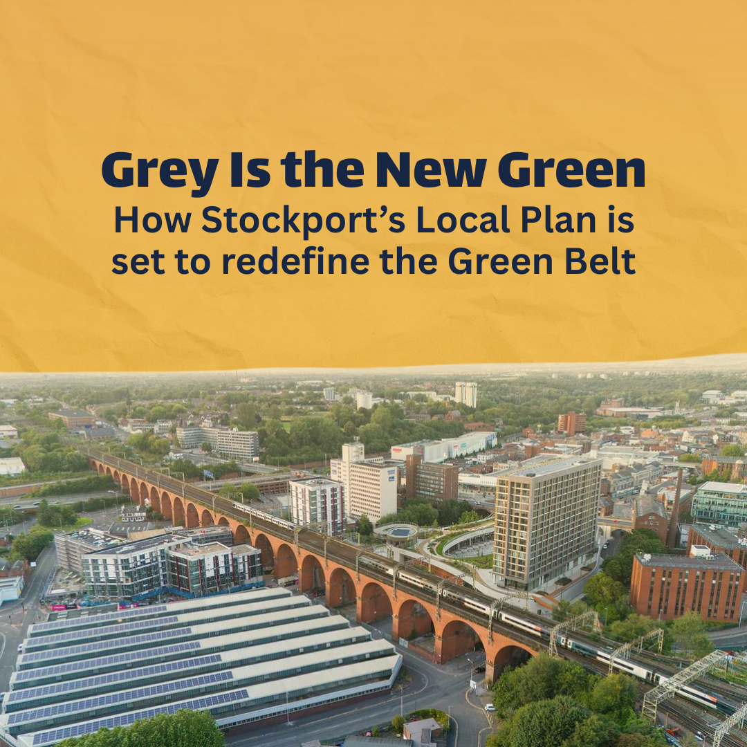 Grey Is the New Green: How Stockport’s Local Plan is set to redefine the&nbsp;Green&nbsp;Belt