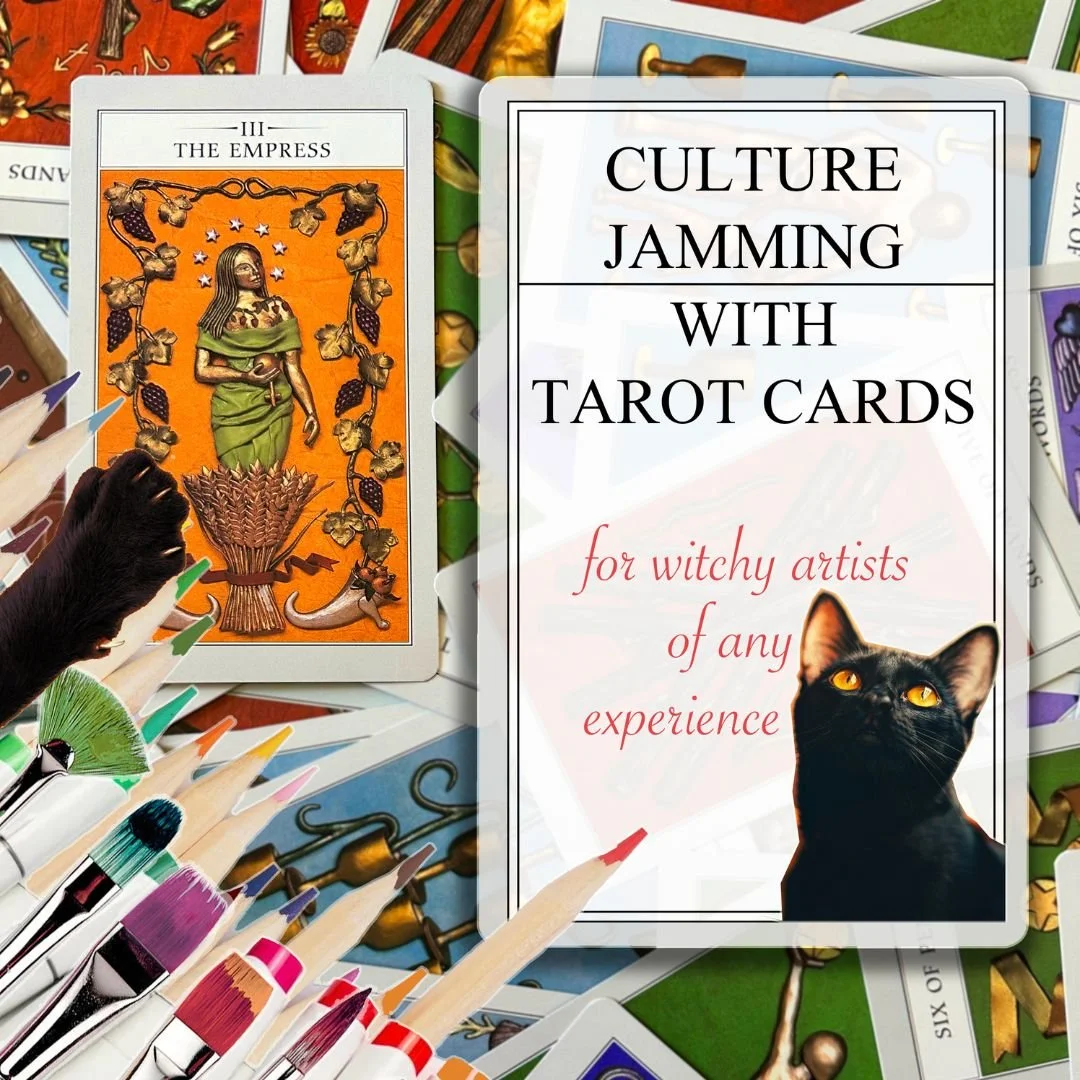 CULTURE-JAMMING WITH TAROT CARDS (for witchy artists of any experience)