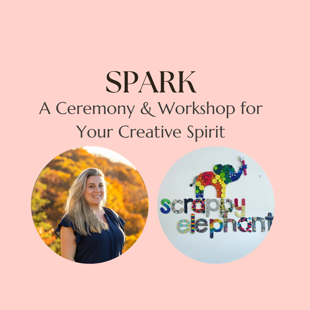 Spark: A ceremony and workshop for your creative spirit 