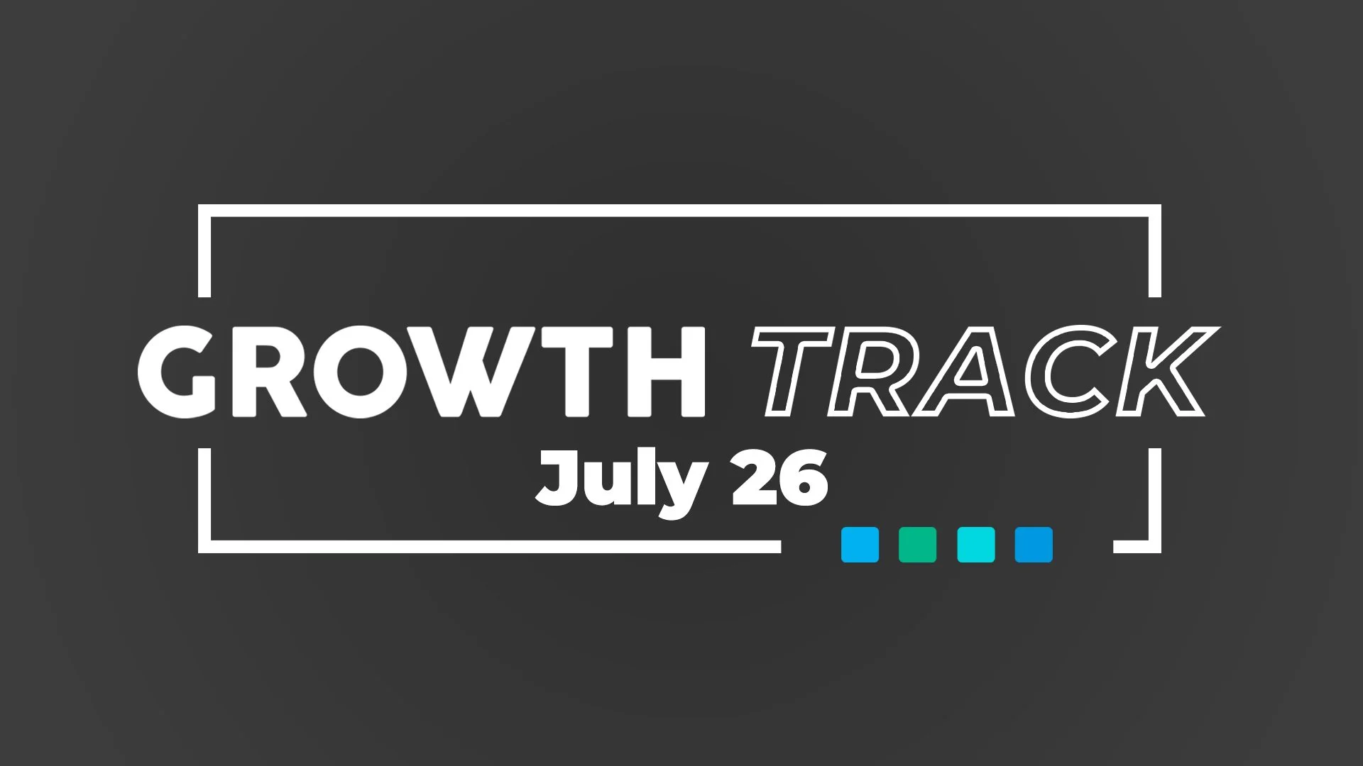 growth track - july 26