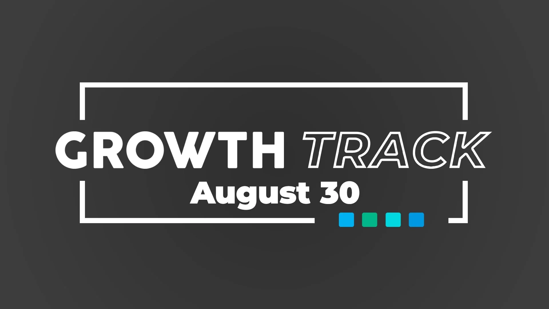 growth track is august 30