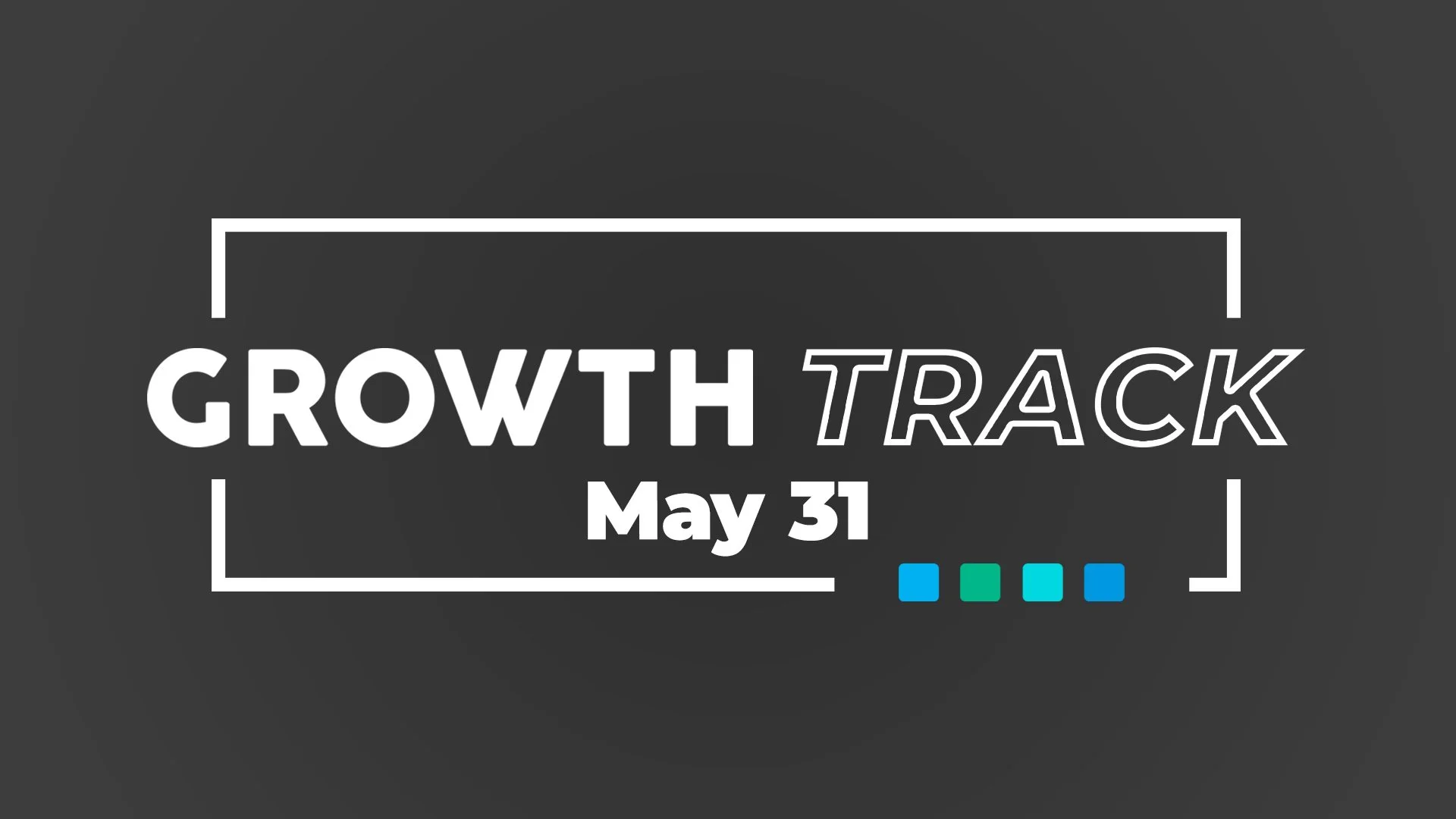 growth track is may 31