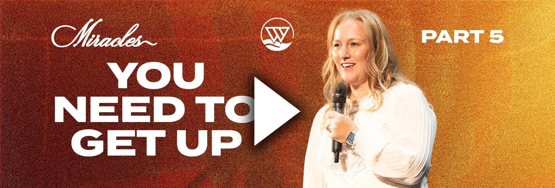 you need to get up - week 5 miracles series thumbnail