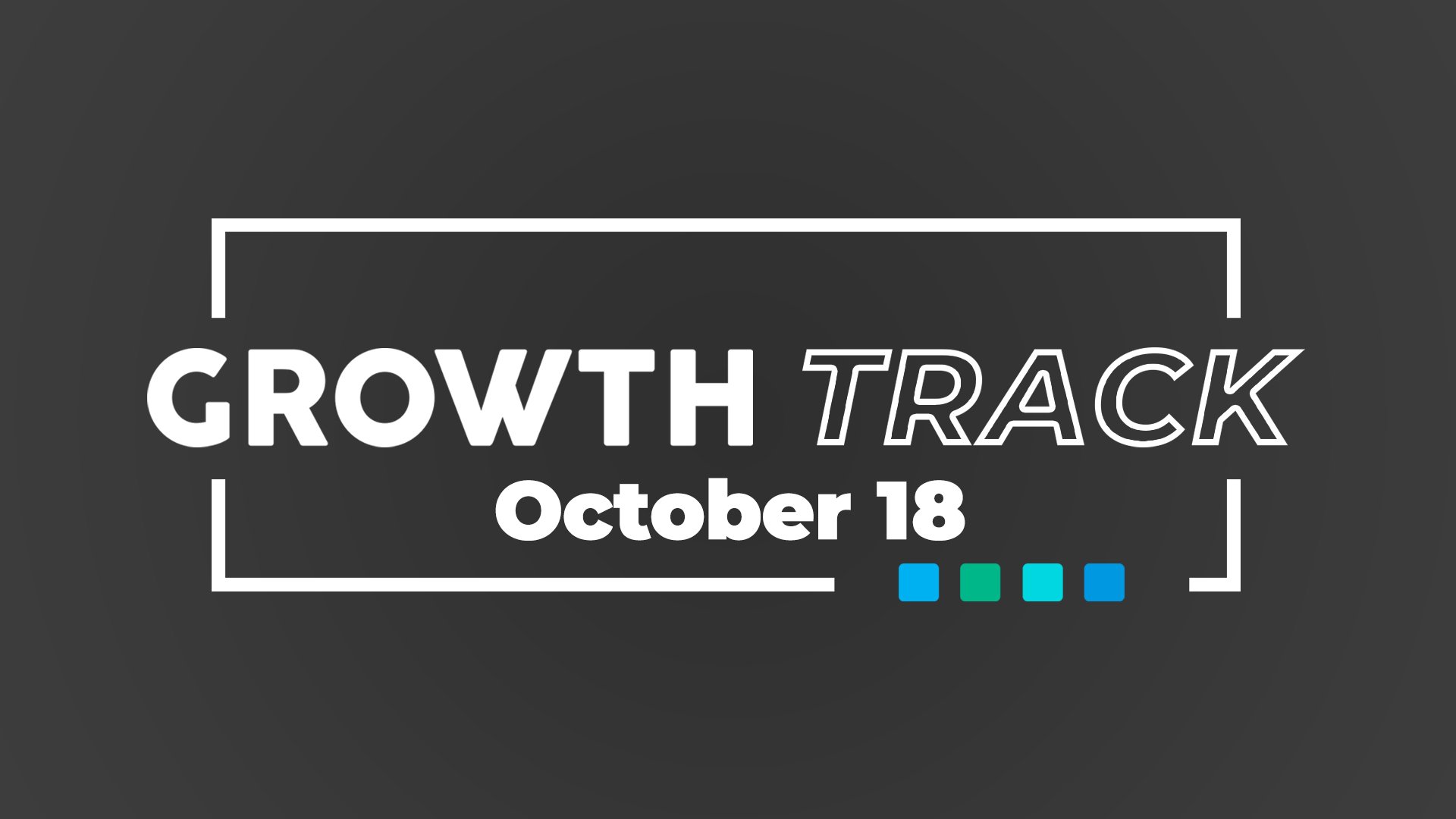 growth track is october 18