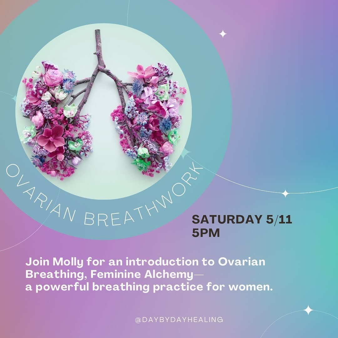 Save the date! Saturday, May 11 5-7pm 
Ovarian Breathwork 

Join Molly for an introduction to Ovarian Breathing, Feminine Alchemy&mdash;a powerful breathing practice for women.

What can we expect from this practice?

&bull; Become more emBODYed, by 
