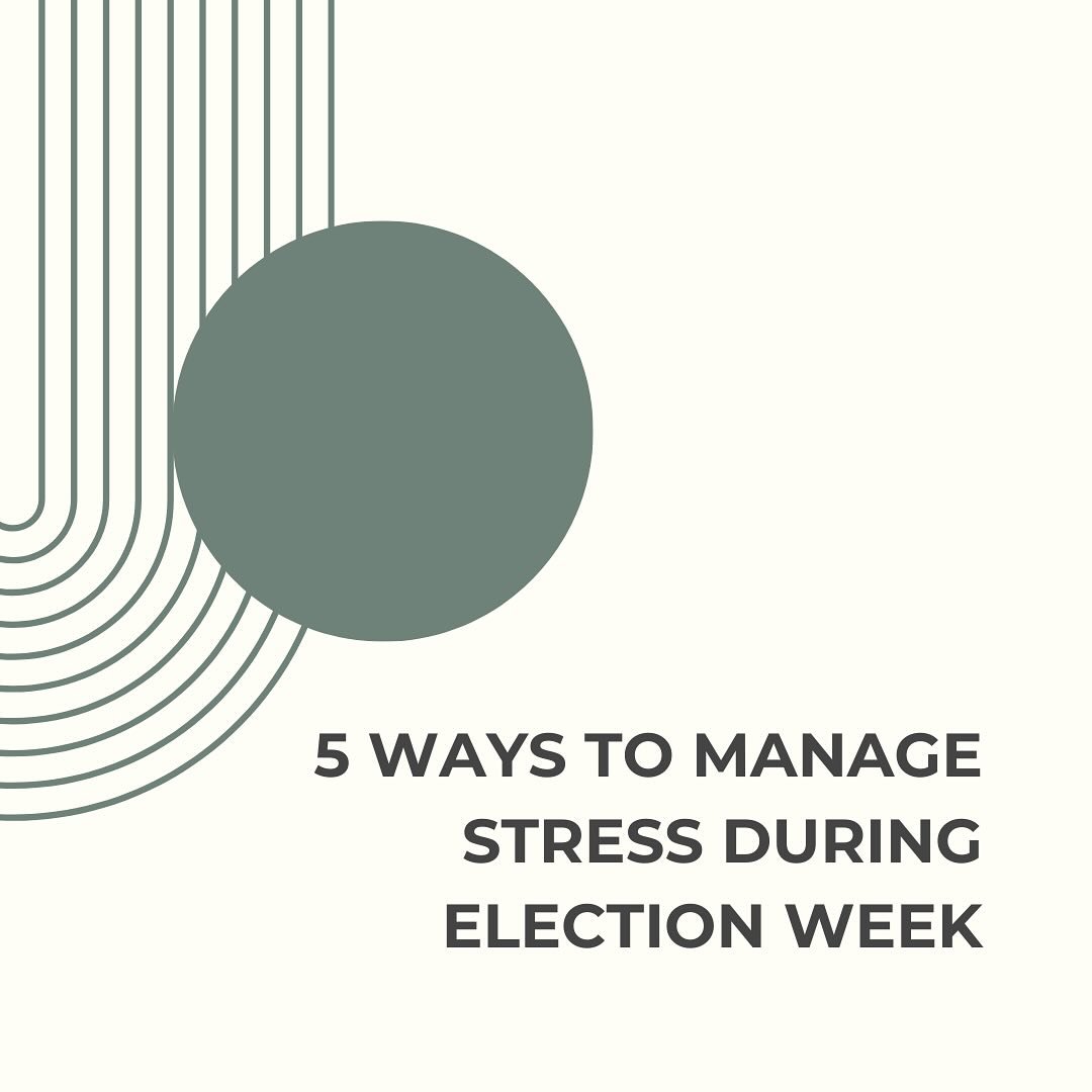 The election can be a very stressful time and it is important to acknowledge both the individual and collective stress.

It can be helpful to remember what is within your control during times like these and practice surrendering what is not in your c