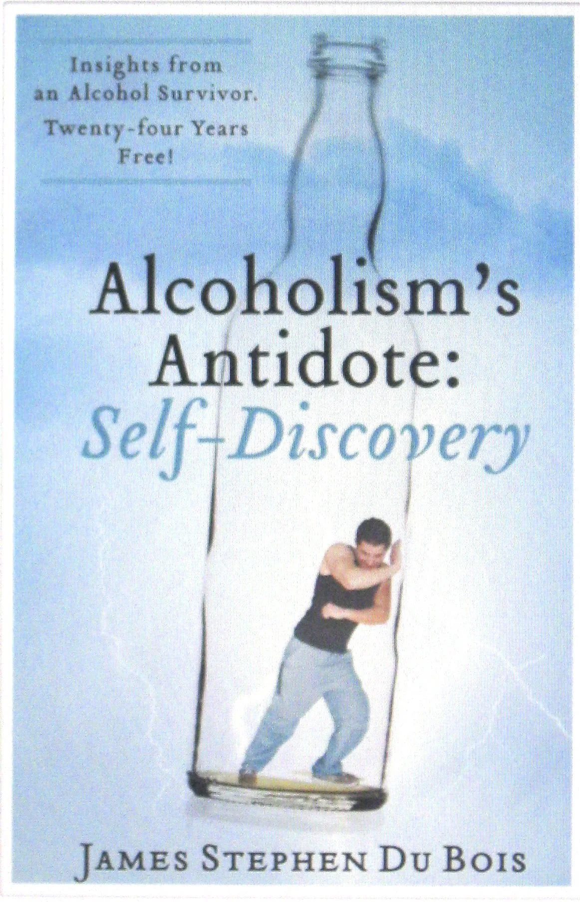 Alcoholism’s Antidote: Self-Discovery, Insights from an Alcohol Survivor, 25 years Free!   Chapter III  Maintaining Sobriety