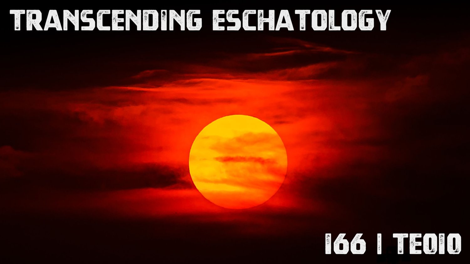 166 | TE010 | Transcending Eschatology | Part 10 | The Right Bookend & The 7 Churches