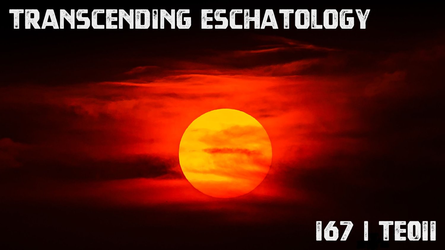 167 | TE011 | Transcending Eschatology | Part 11 | More Sets of 7