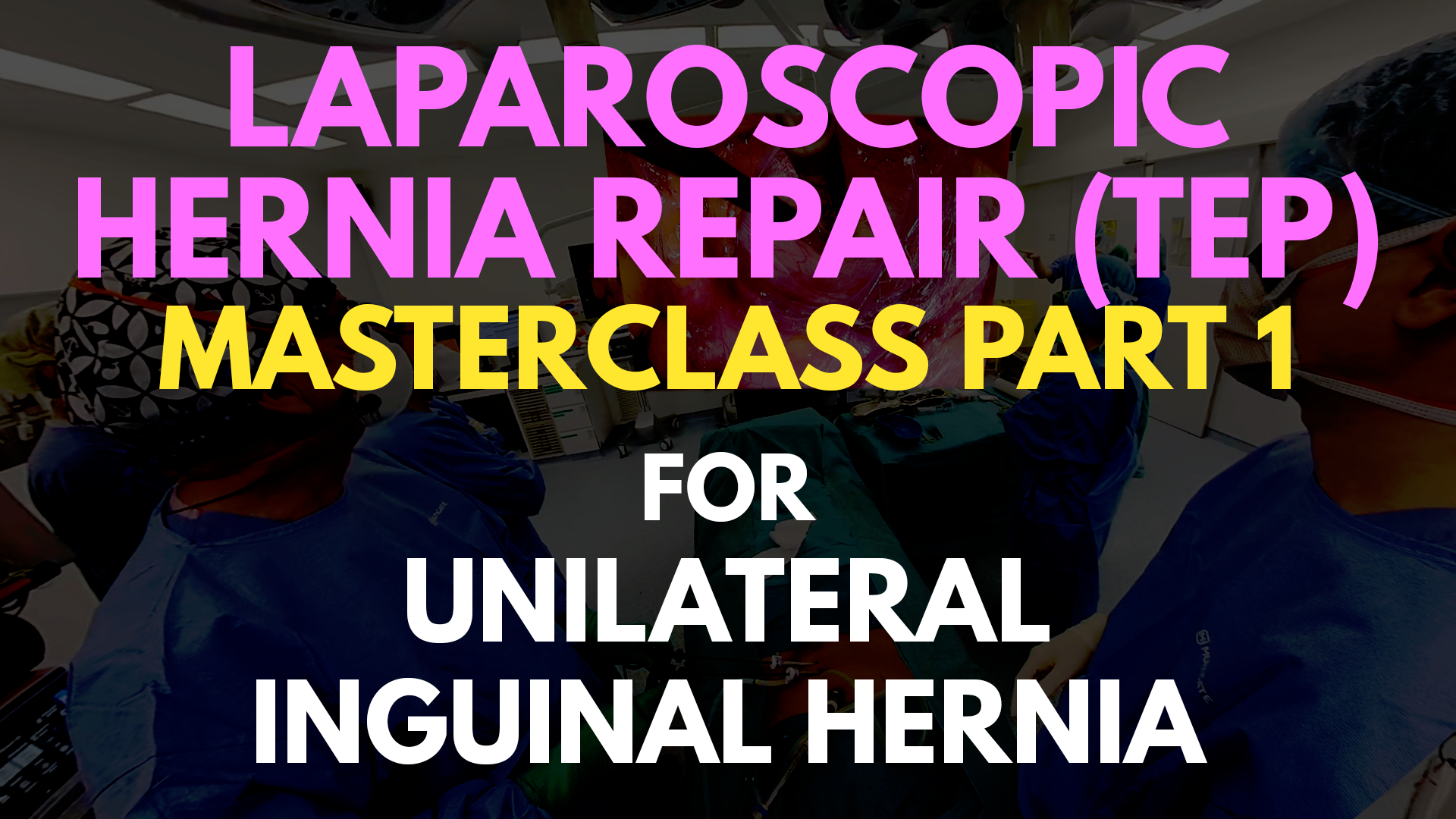 TEP Masterclass for Unilateral Lingunal Hernia_Part_1.png