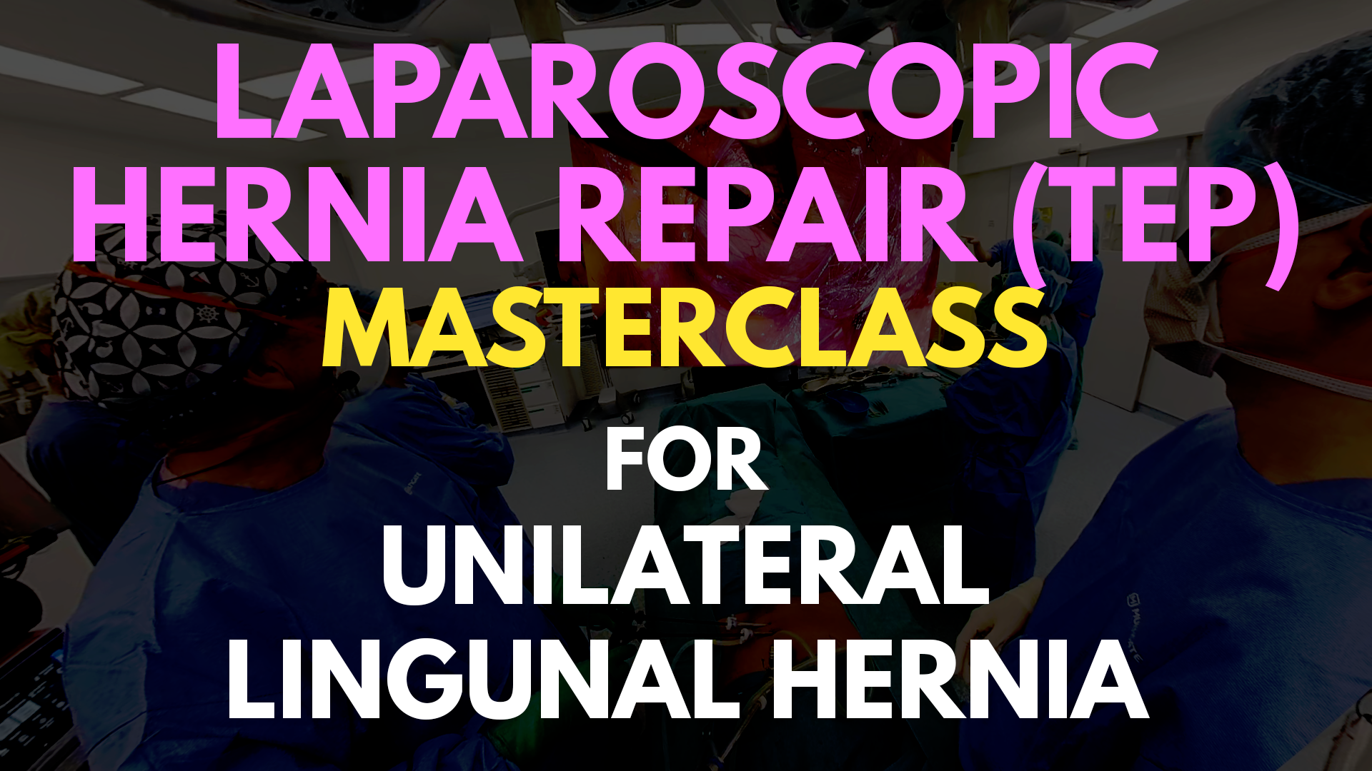 TEP Masterclass for Unilateral Lingunal Hernia.png