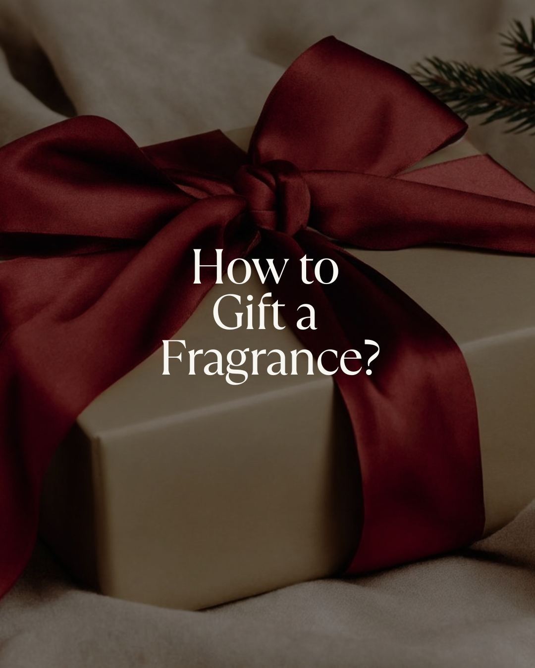 HOW TO GIFT A FRAGRANCE?