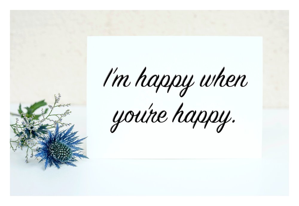  A card that reads, "I’m happy when you’re happy." 
