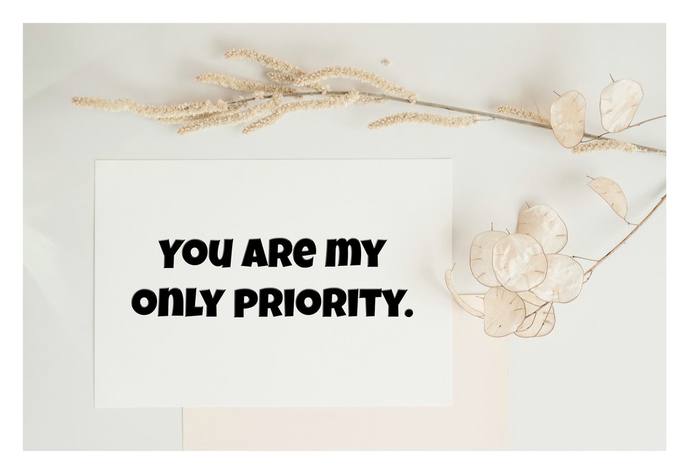  A card that reads, "You are my only priority." 