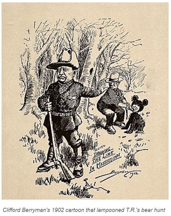   Did you know the Teddy Bear began with President Roosevelt?  In 1902, the President was on a bear hunting trip in Mississippi, and unlike other hunters in the group, he had not located a single bear. His assistants, trying to help him, cornered and