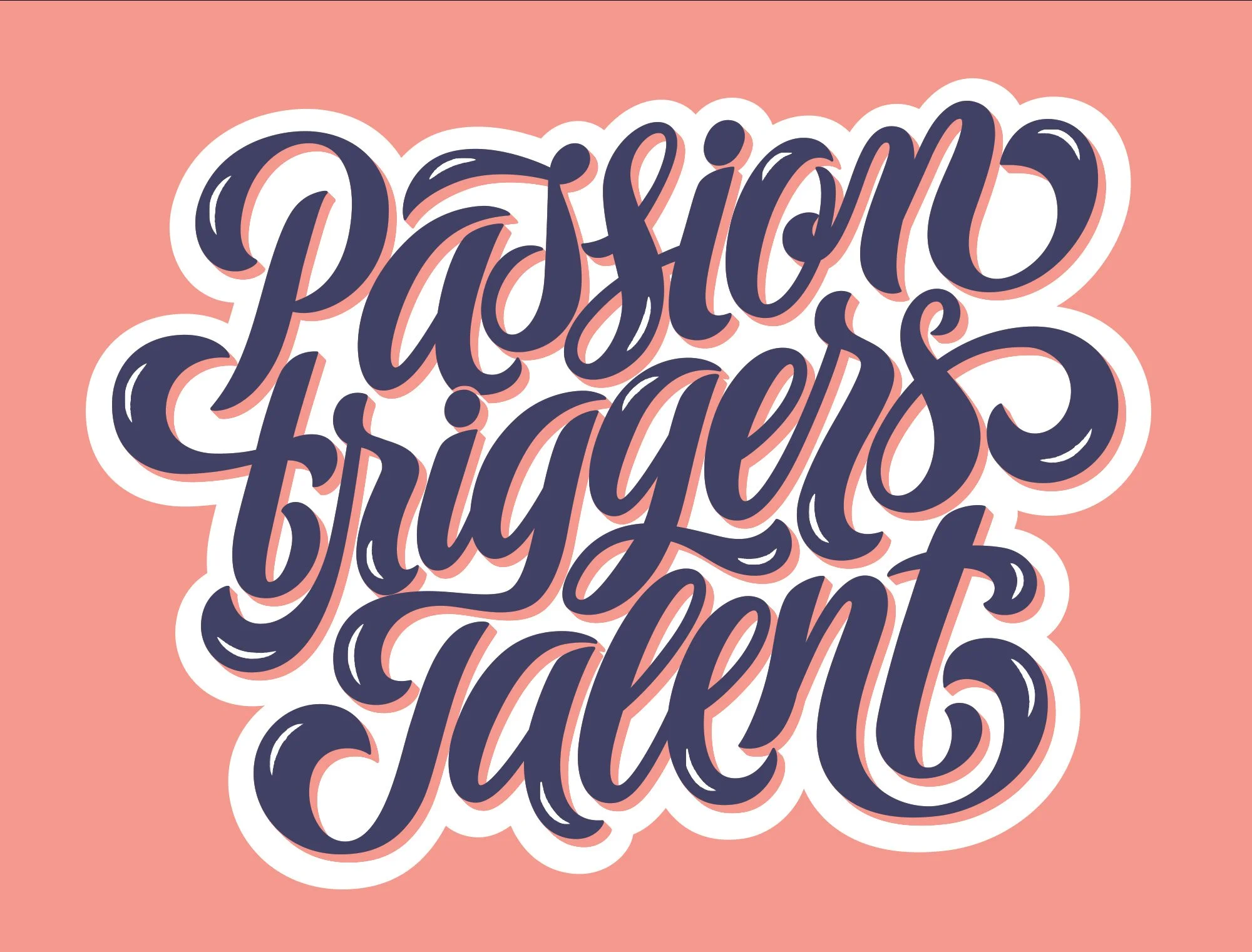 Passion Triggers Talent
