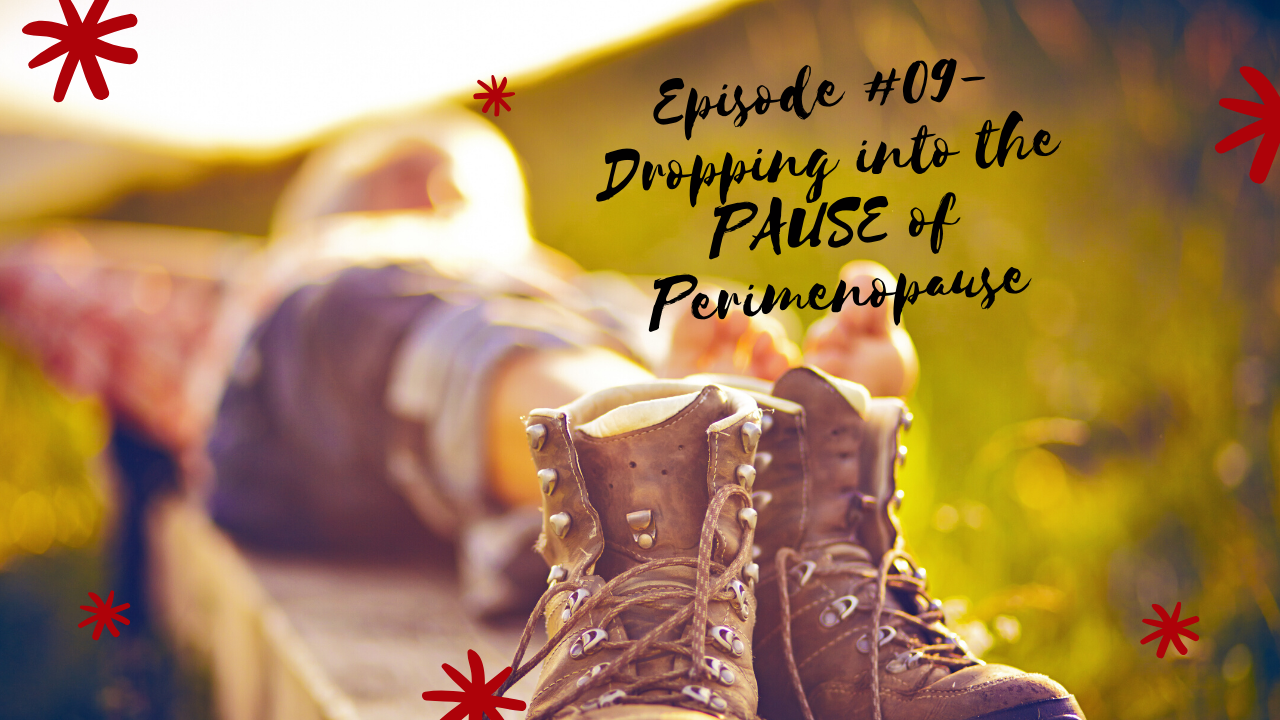 Episode #09 Dropping into the PAUSE of PerimenoPAUSE