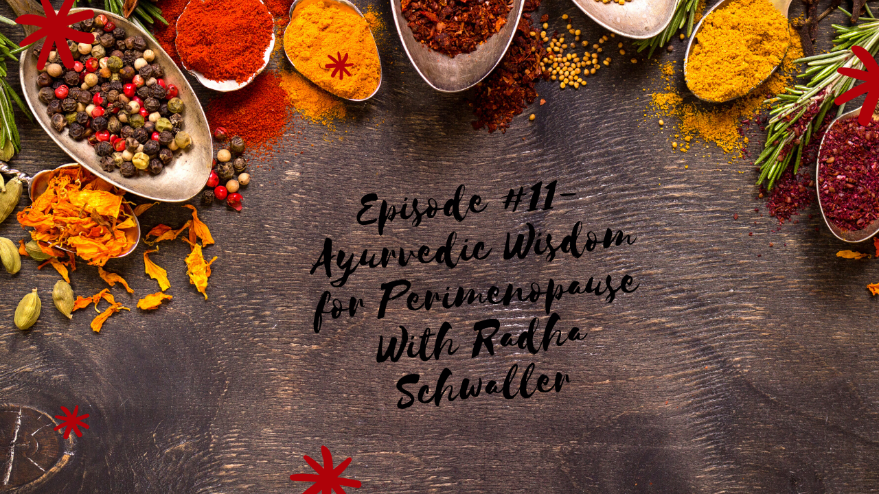 Episode #11- Ayurvedic Wisdom for Perimenopause