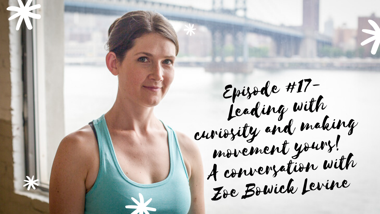 Episode #17 - Leading with curiosity and making movement yours: A conversation with Zoe Bowick Levine
